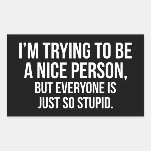 Im Trying To Be A Nice Person _ Funny Novelty Rectangular Sticker