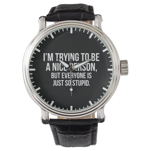 Im Trying To Be A Nice Person _ Funny Novelty Watch