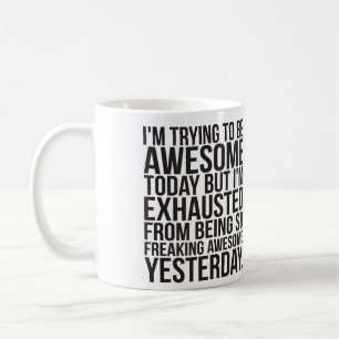 I'm trying to be awesome today but I'm exhausted Coffee Mug