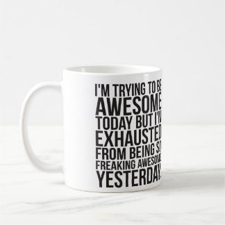 I'm trying to be awesome today but I'm exhausted Coffee Mug