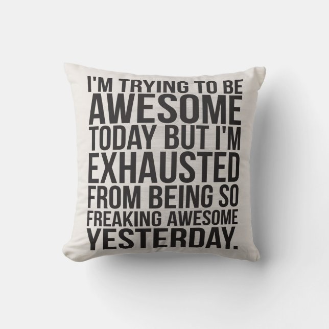 I'm trying to be awesome today but I'm exhausted Throw Pillow (Front)