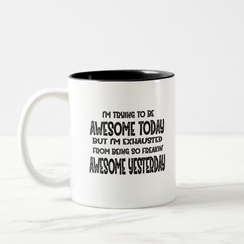 Im Trying To Be Awesome Today But Im Exhausted Two_Tone Coffee Mug