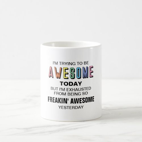 Im trying to be awesome today funny coffee mug