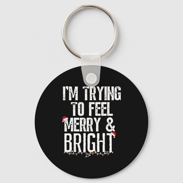 I'm Trying To Feel Merry And Bright Xmas Matching  Keychain (Front)