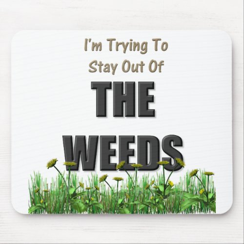 Im trying to stay out of the weeds mouse pad