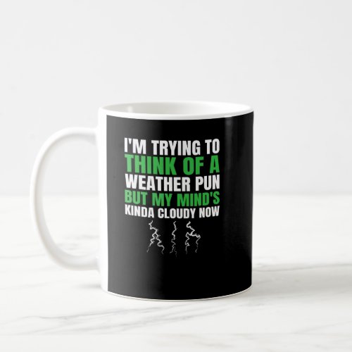 Im Trying To Think Of A Weather Pun But Mind Kind Coffee Mug