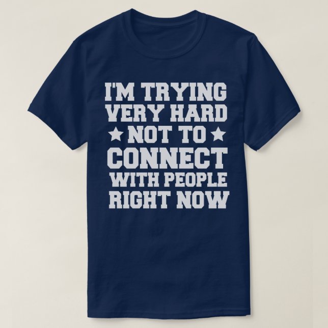 Im Trying Very Hard Not To Connect With People Rig T-Shirt (Design Front)