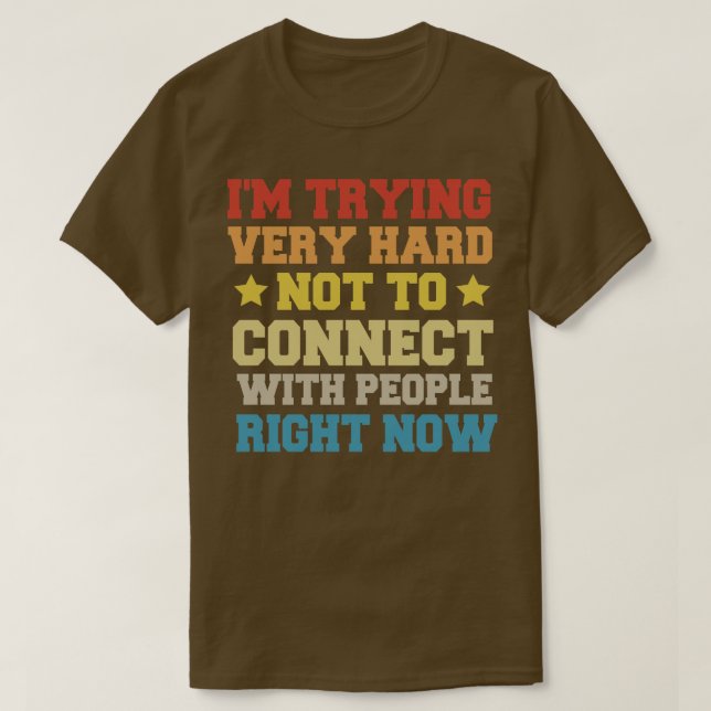 Im Trying Very Hard Not To Connect With People Rig T-Shirt (Design Front)