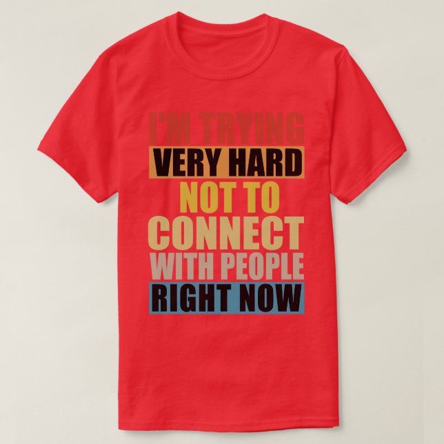 Im Trying Very Hard Not To Connect With People Rig T-Shirt (Design Front)