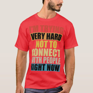 Im Trying Very Hard Not To Connect With People Rig T-Shirt
