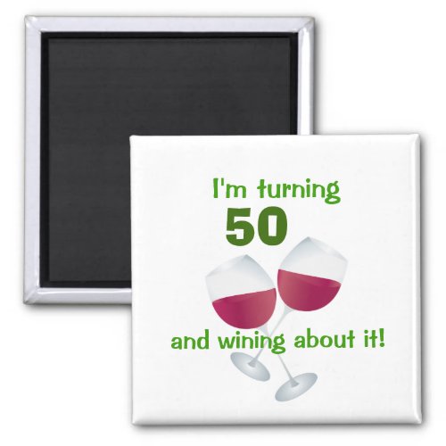Im turning 50 and wining about it magnet
