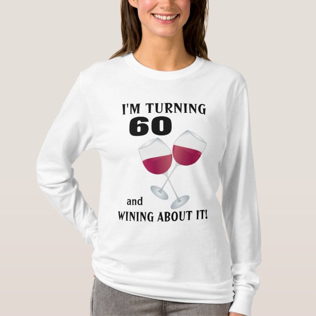 I'm turning 60 and wining about it T-shirt (Front)