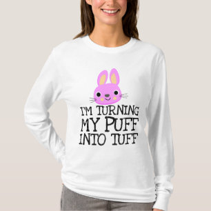 I'M TURNING MY PUFF INTO TUFF T-Shirts