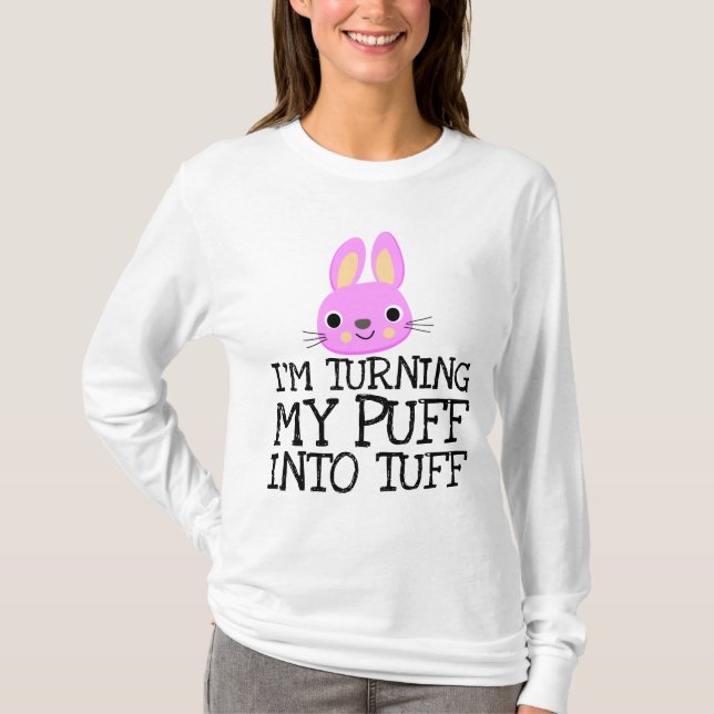 I'M TURNING MY PUFF INTO TUFF T-Shirts (Front)