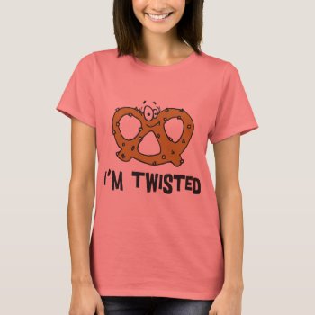I'm Twisted Pretzel T-shirt by Oktoberfest_TShirts at Zazzle