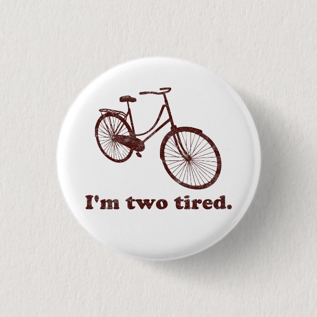 I'm Two Tired Too Tired Sleepy Bicycle Pinback Button (Front)