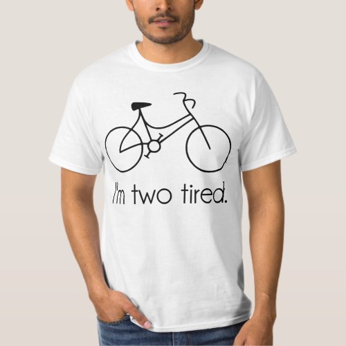 Im Two Tired Too Tired Sleepy Bicycle T_Shirt