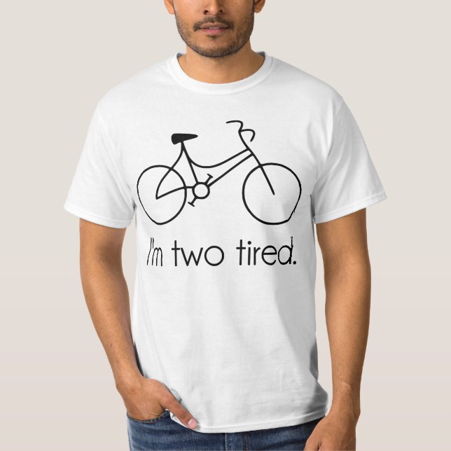 I'm Two Tired Too Tired Sleepy Bicycle T-Shirt (Front)