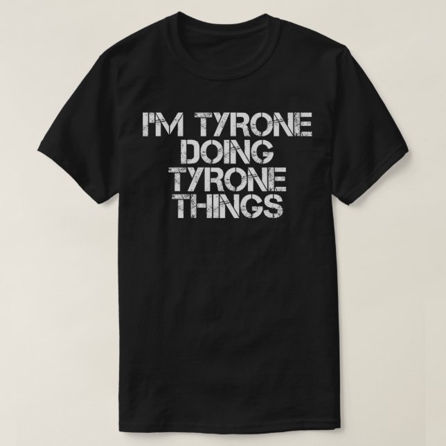 IM TYRONE DOING TYRONE THINGS  Funny Gift Idea  T-Shirt (Design Front)