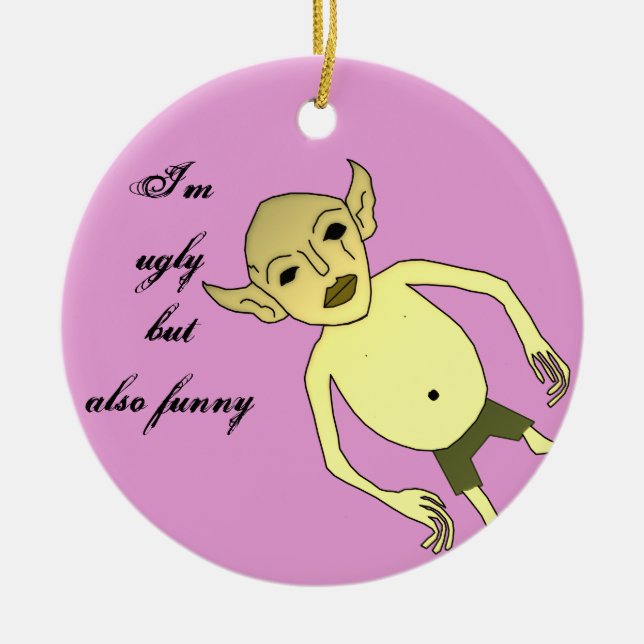 I'm ugly but also funny ceramic ornament (Front)