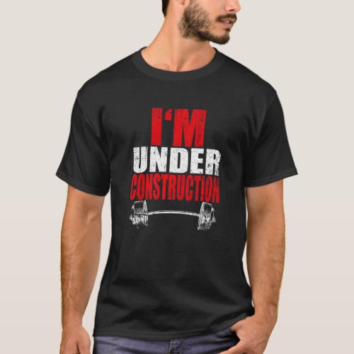 Im Under Construction Bodybuilding Gym Fitness   T_Shirt