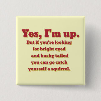 I'm Up, But... Pinback Button