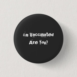I'm Vaccinated Are You? T-Shirt Button