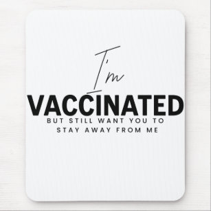 Im vaccinated but still want you to mouse pad
