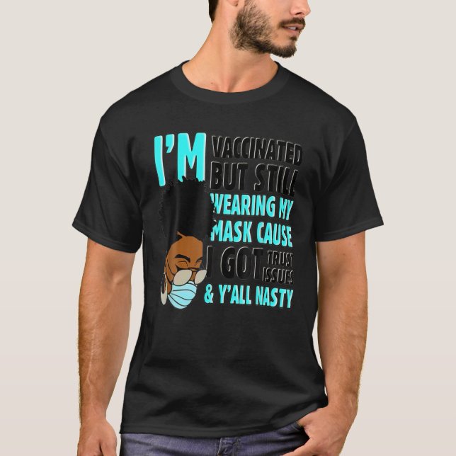 I'm Vaccinated But Still Wearing My Mask Got Trust T-Shirt (Front)