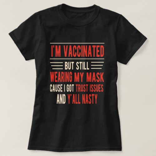 Im Vaccinated but still wearing my mask  T_Shirt