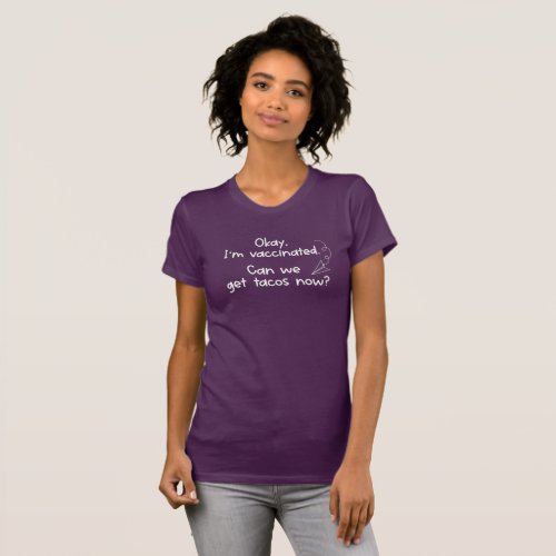 Im Vaccinated Can We Get Tacos Now Taco Lover T T_Shirt