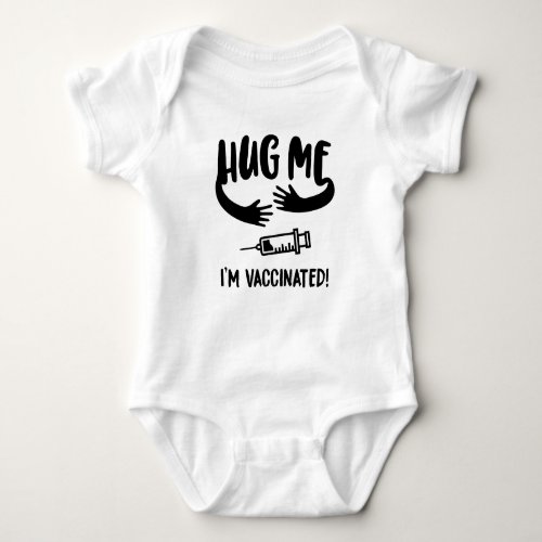 Im Vaccinated Vaccinated Hug Me Im Vaccinated Baby Bodysuit
