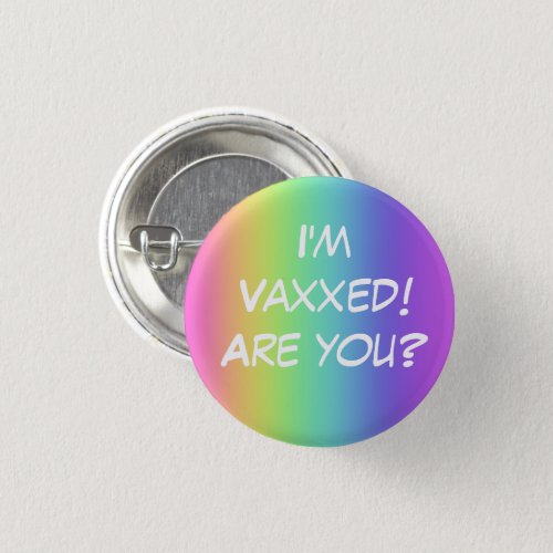 Im Vaxxed Are you Rainbow Pin_On Button