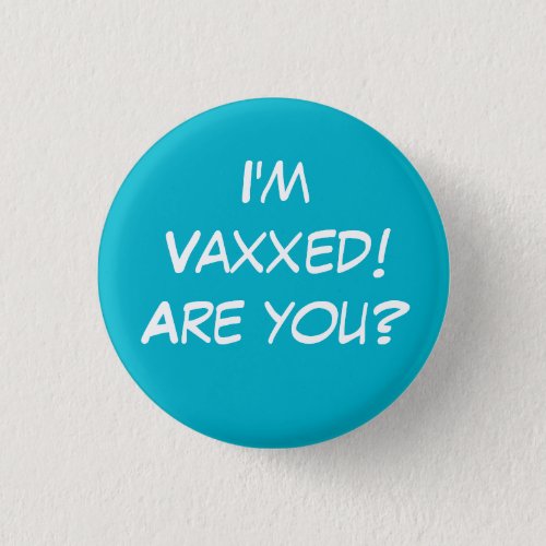 Im Vaxxed Are you Teal Pin_On Button