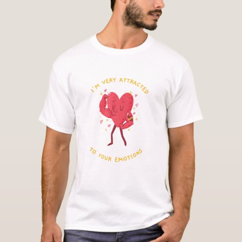 Im Very Attracted to Your EmotionsEMOTIONAL HEALTH T_Shirt