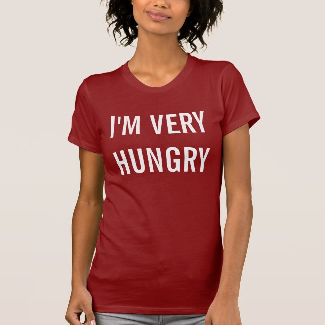 i'm very hungry T-Shirt (Front)