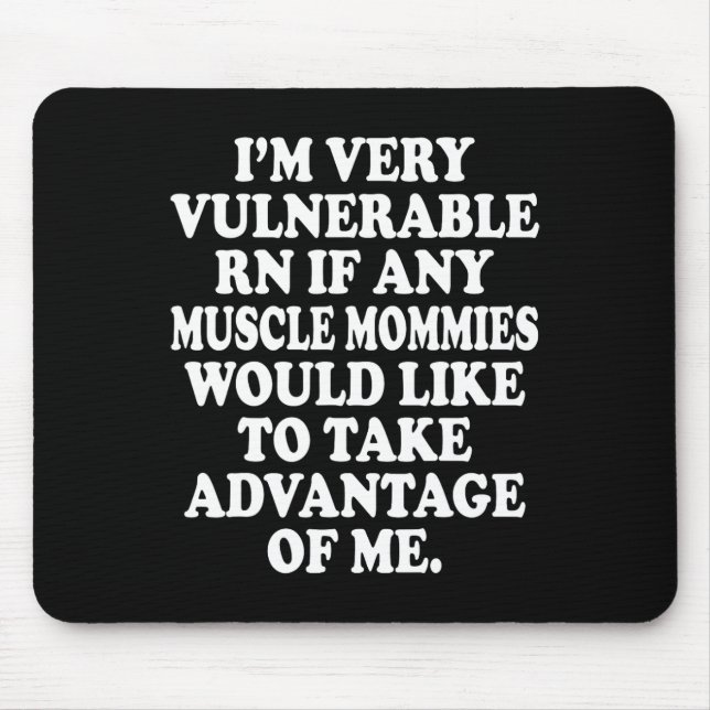 I'm Very Vulnerable Rn Funny Meme Gym  Mouse Pad (Front)