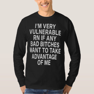 I'm Very Vulnerable Rn T-Shirt
