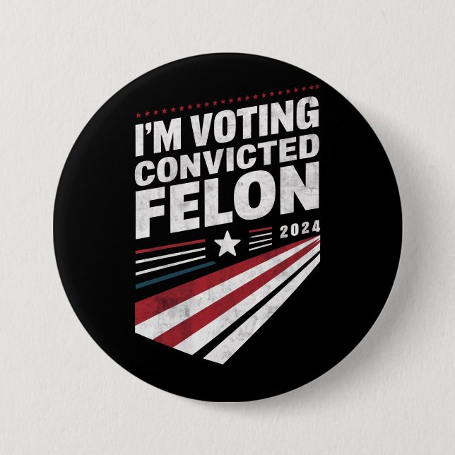 I'm Voting Convicted Felon 2024 Trump  Button (Front)