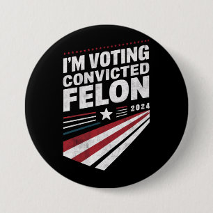I'm Voting Convicted Felon 2024 Trump Button