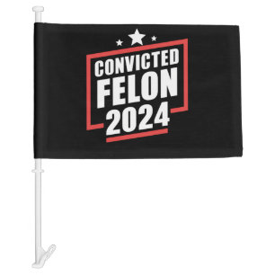 I'm Voting Convicted Felon 2024 Trump Car Flag