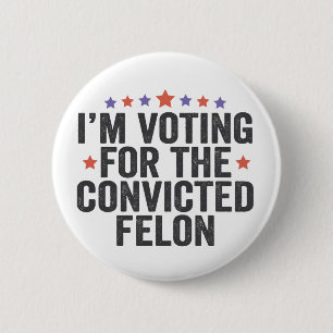 I'm Voting Convicted Felon 2024 Trump Election Button