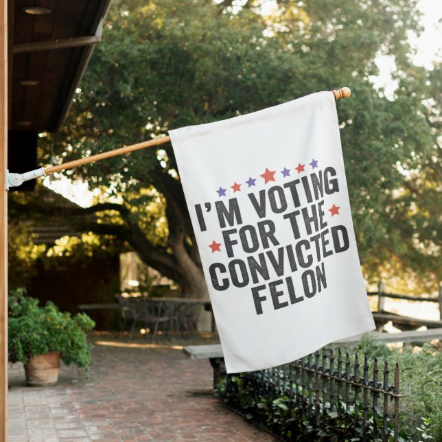 I'm Voting Convicted Felon 2024 Trump Election House Flag (In SItu)