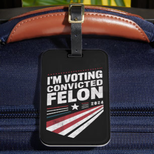 I'm Voting Convicted Felon 2024 Trump  Luggage Tag