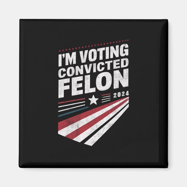I'm Voting Convicted Felon 2024 Trump  Magnet (Front)