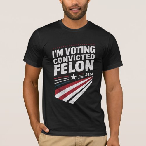Im Voting Convicted Felon 2024 Trump  T_Shirt