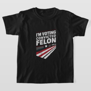 I'm Voting Convicted Felon 2024 Trump  T-Shirt