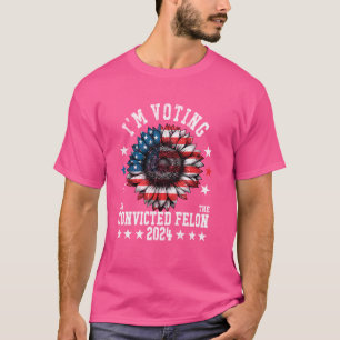 I'm Voting for a Felon in 2024 US Flag Convicted F T-Shirt