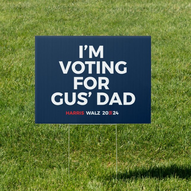 I'm voting for Gus' Dad - Harris Walz 2024 Sign (Insitu)