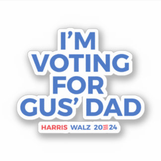 I'm voting for Gus' Dad - Harris Walz 2024 Sticker